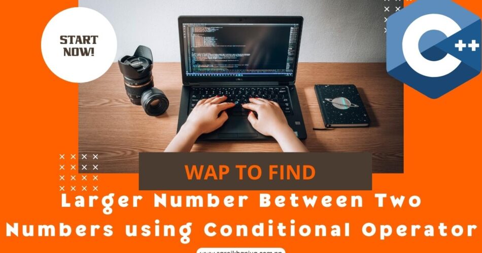 write a c program to find the larger number between two numbers using a conditional operator
