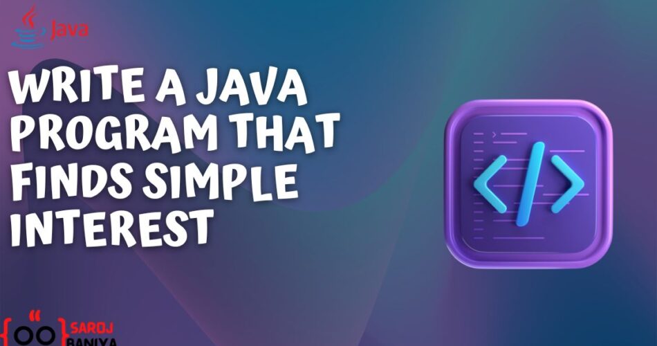 Write a Java Program To Find Simple Interest