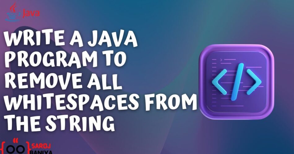 Write a Java Program to Remove All Whitespaces from the String